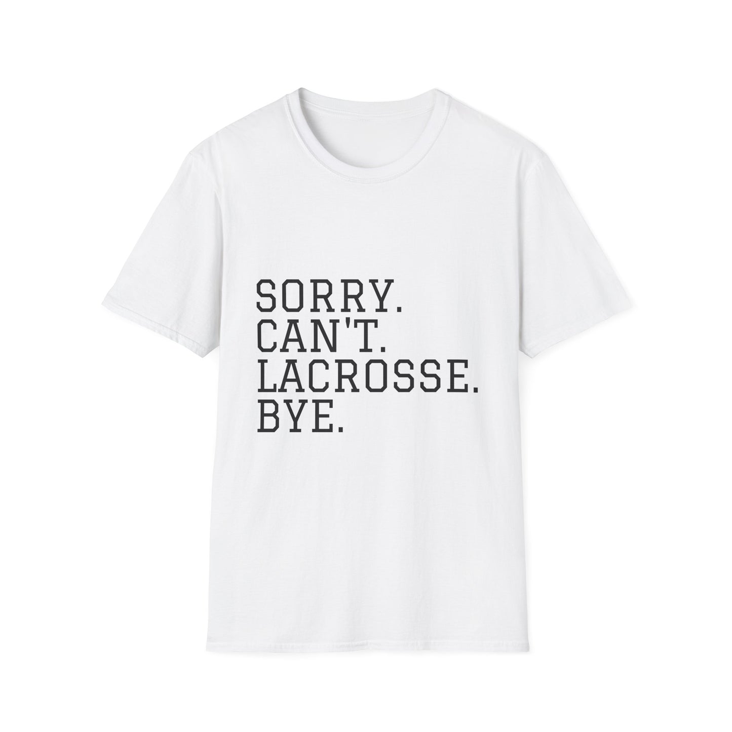 Lightweight Unisex T-Shirt - "Sorry. Can't. Lacrosse. Bye."