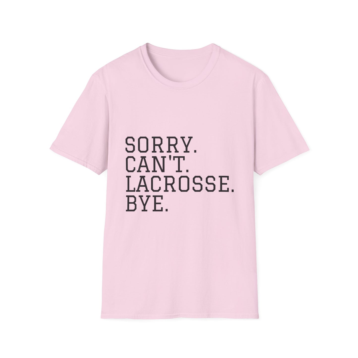 Lightweight Unisex T-Shirt - "Sorry. Can't. Lacrosse. Bye."