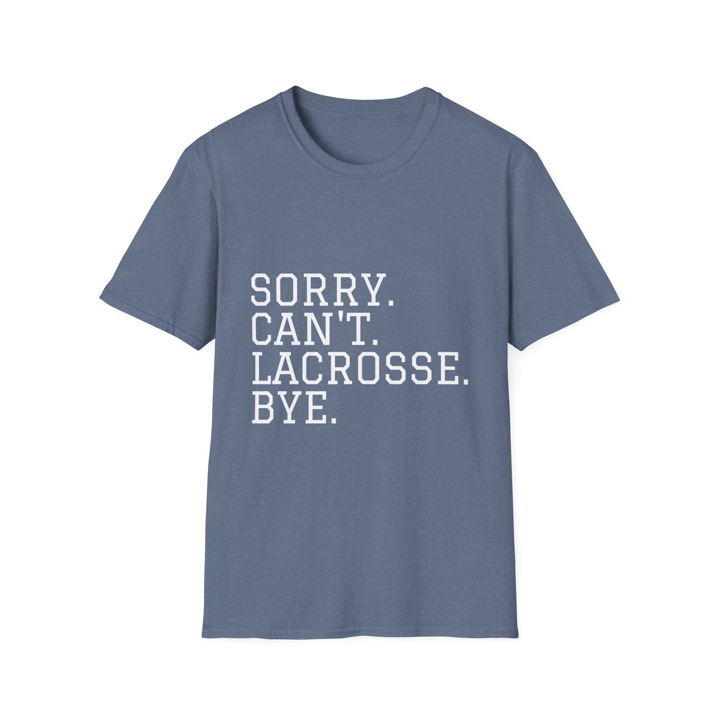 Lightweight Unisex T-Shirt - "Sorry. Can't. Lacrosse. Bye."