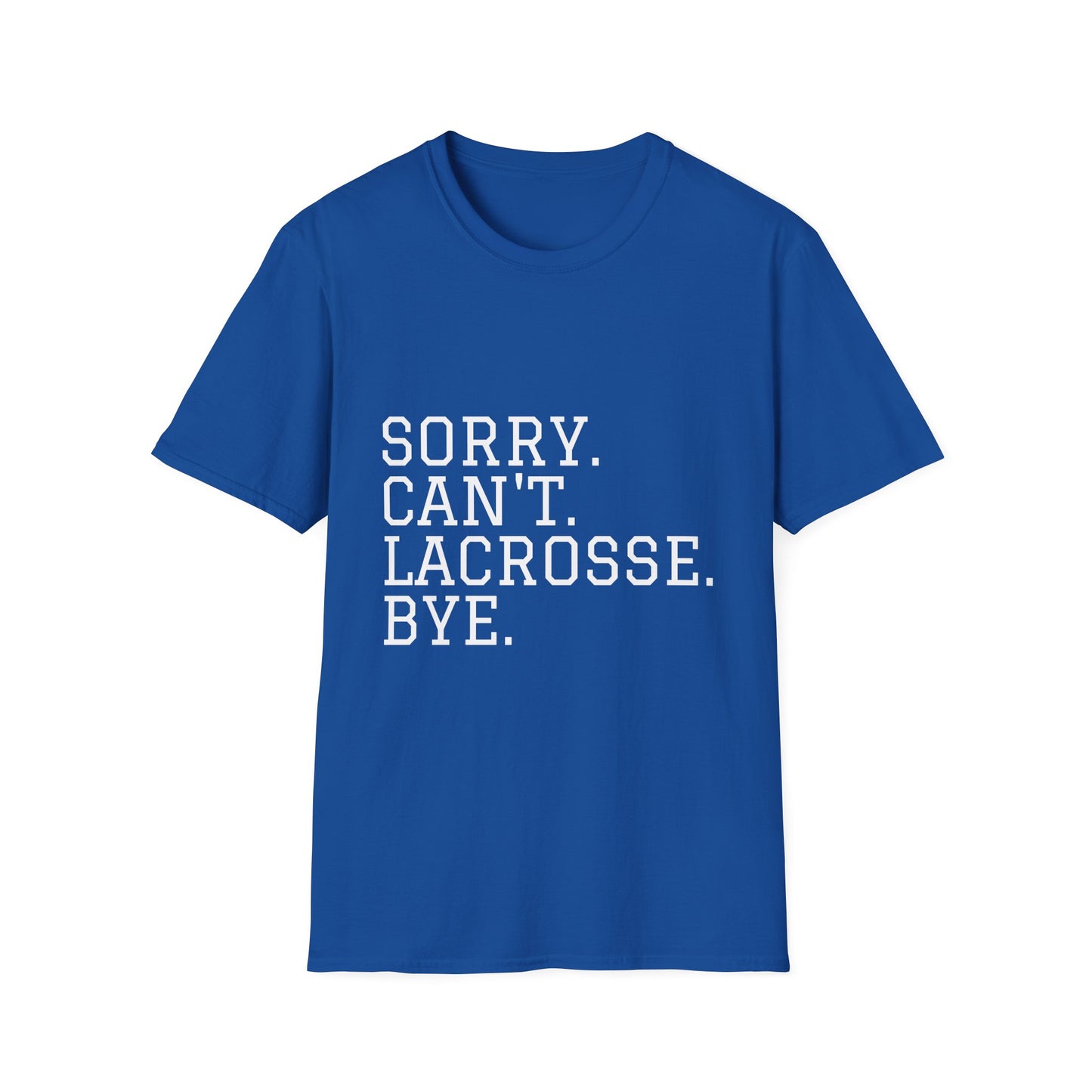 Lightweight Unisex T-Shirt - "Sorry. Can't. Lacrosse. Bye."