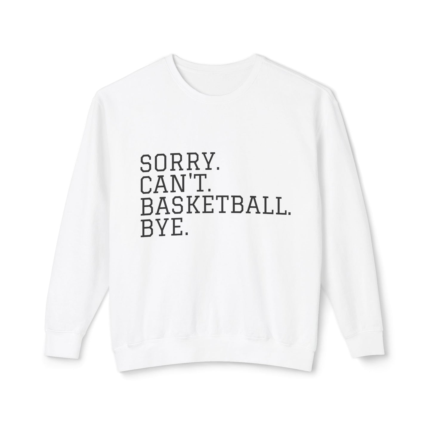 Lightweight Crewneck Sweatshirt — "Sorry. Can't. Basketball. Bye."