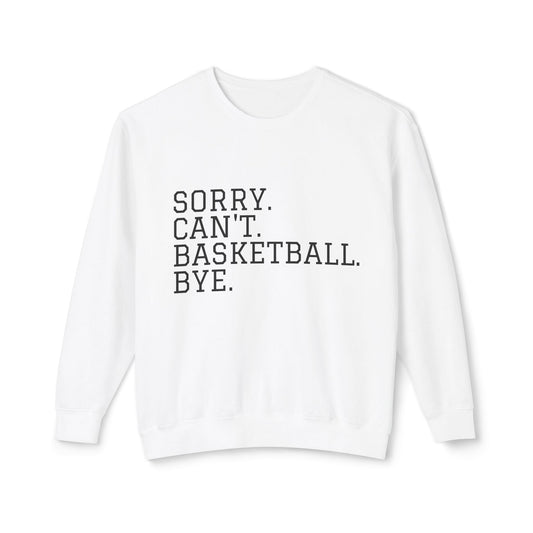 Lightweight Crewneck Sweatshirt — "Sorry. Can't. Basketball. Bye."