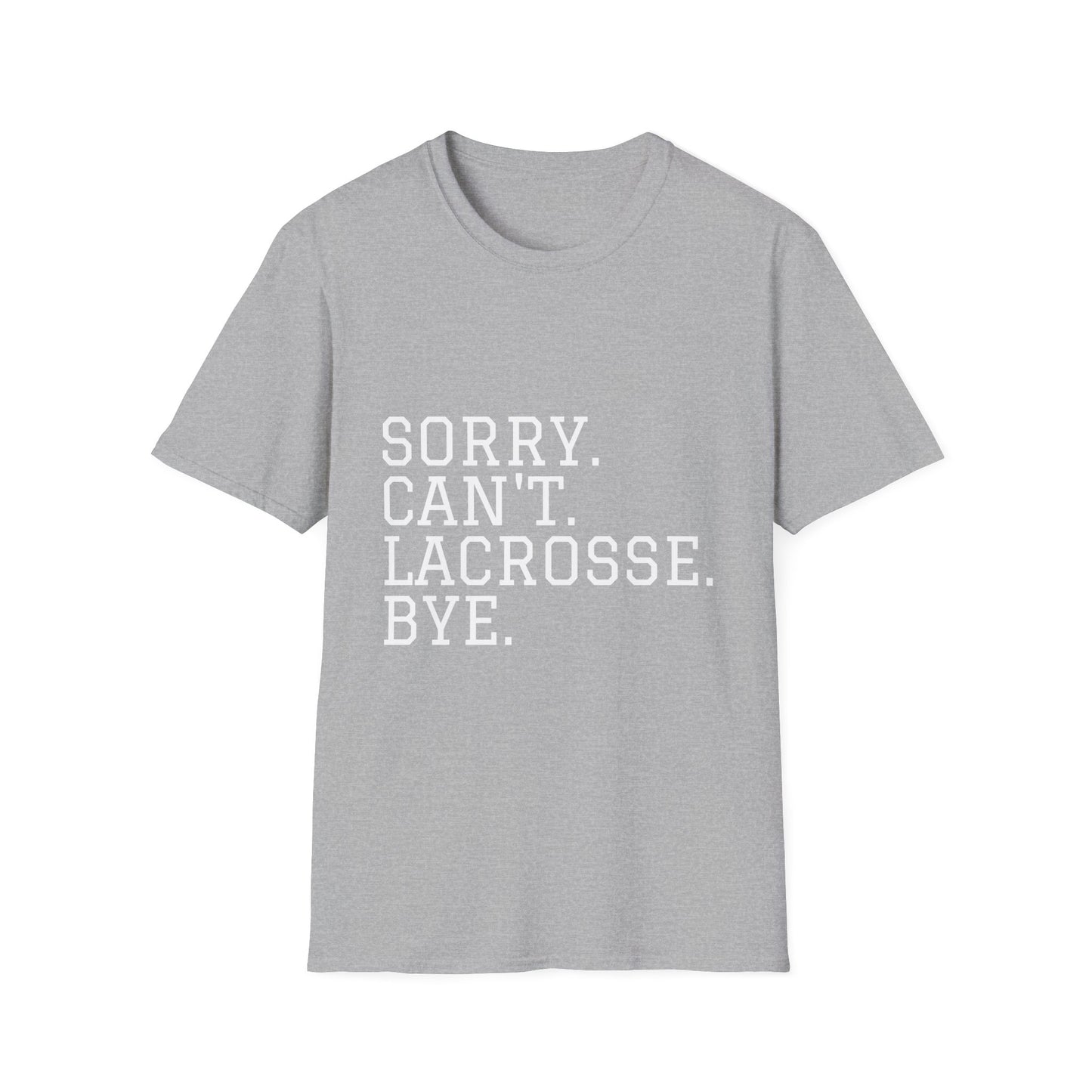 Lightweight Unisex T-Shirt - "Sorry. Can't. Lacrosse. Bye."
